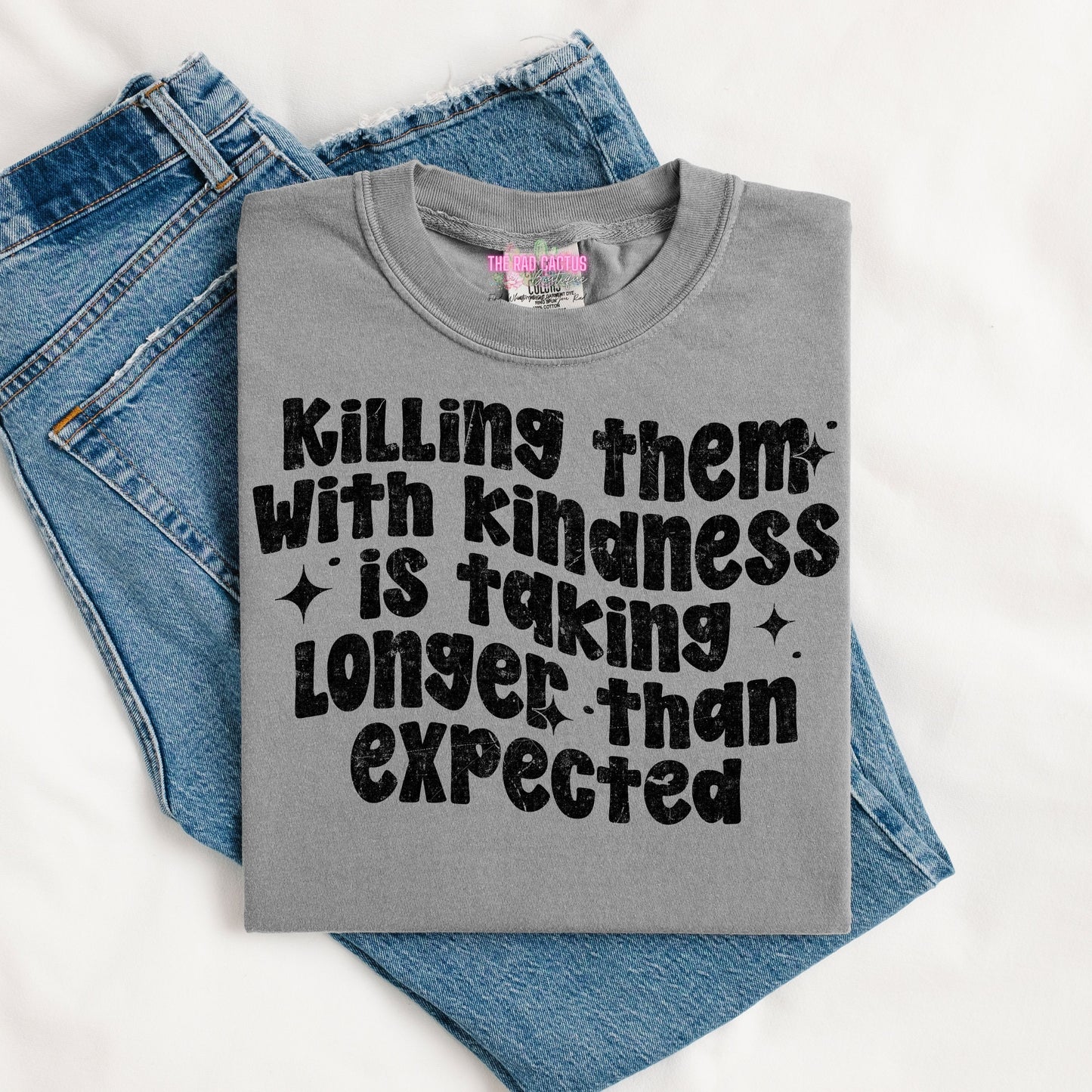 Killing Them with Kindness Graphic Tee or Crewneck Sweatshirt