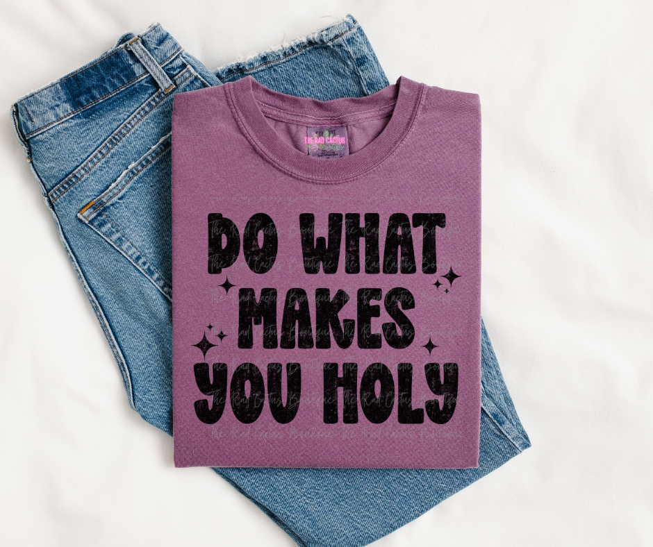 Black Ink Do What Makes You Holy Tee/Crewneck