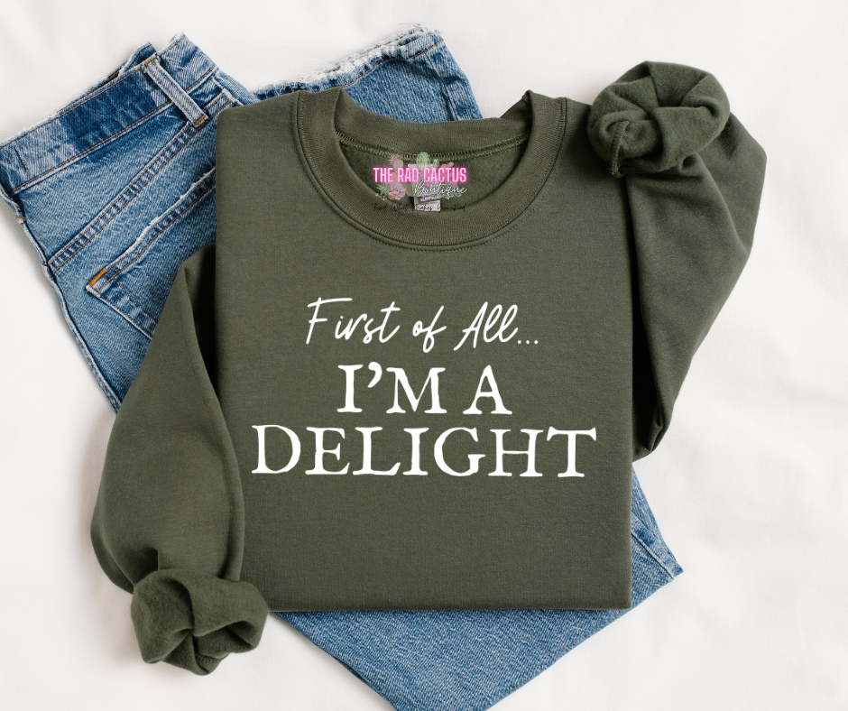 First of All, I'm A Delight Graphic Tee or Crewneck Sweatshirt