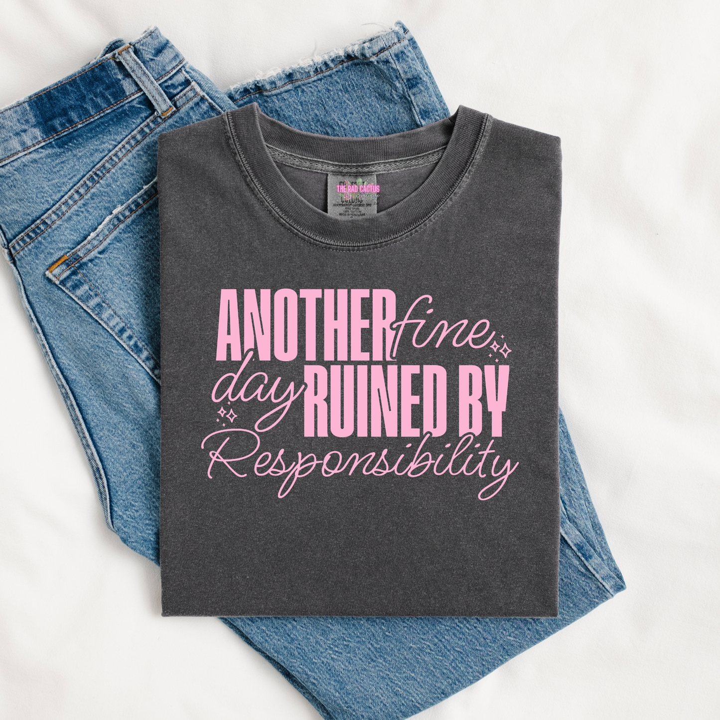 Another Fine Day Ruined by Responsibility Graphic Tee or Crewneck Sweatshirt