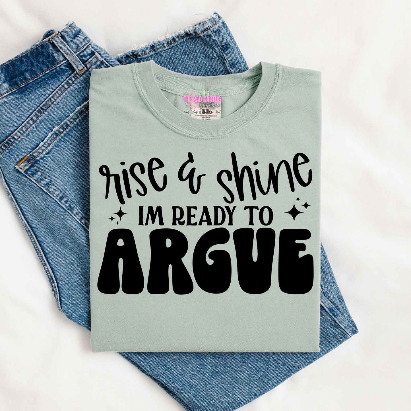 Rise and Shine I'm Ready to Argue Graphic Tee or Crewneck Sweatshirt