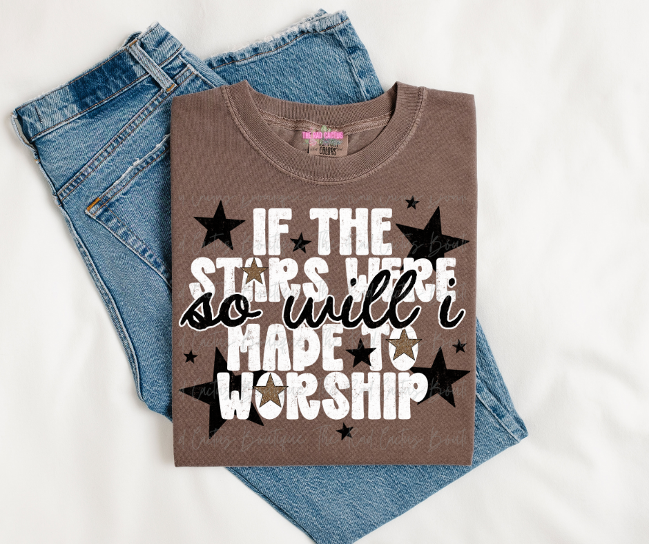 If The Stars Were Made To Worship Graphic Tee or Crewneck Sweatshirt