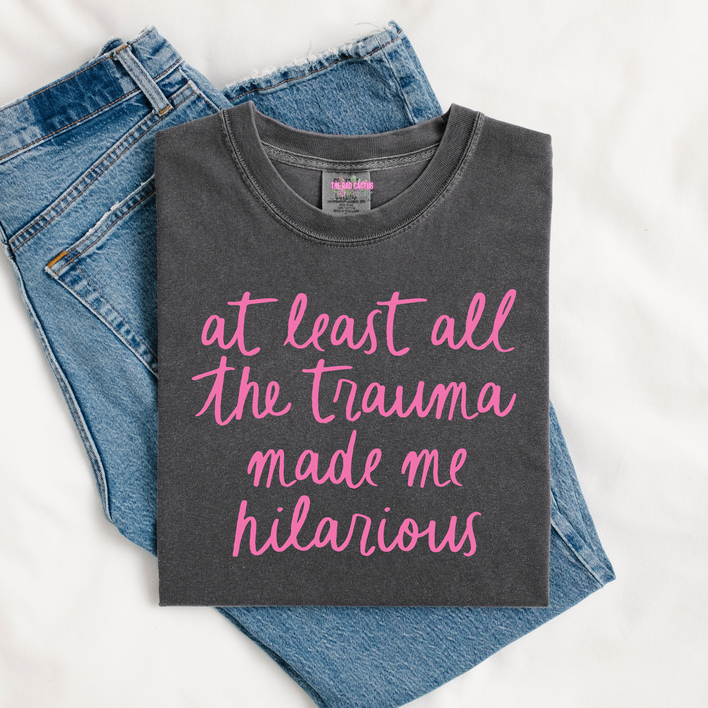All The Trauma Made Me Hilarious Graphic Tee or Crewneck Sweatshirt