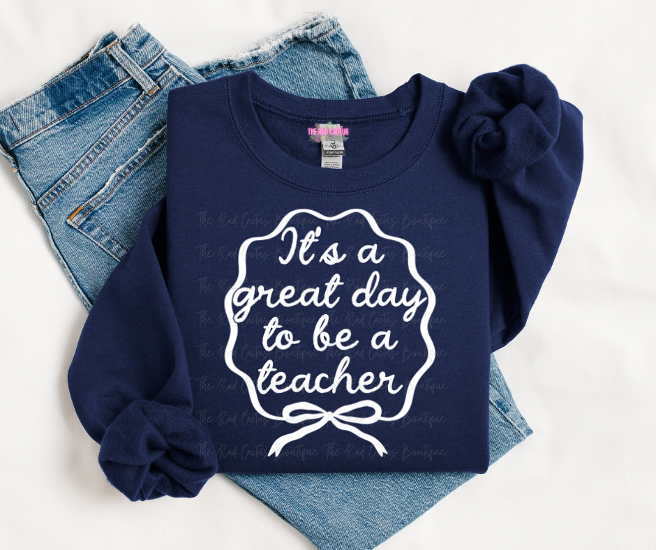 White Ink It's A Great Day To Be A Teacher Graphic Tee or Crewneck Sweatshirt