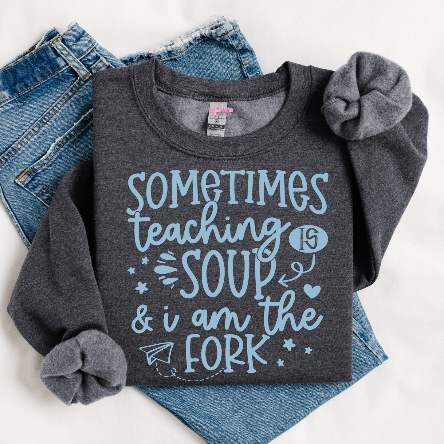 Sometimes Teaching Is Soup & I Am the Fork Graphic Tee or Crewneck Sweatshirt