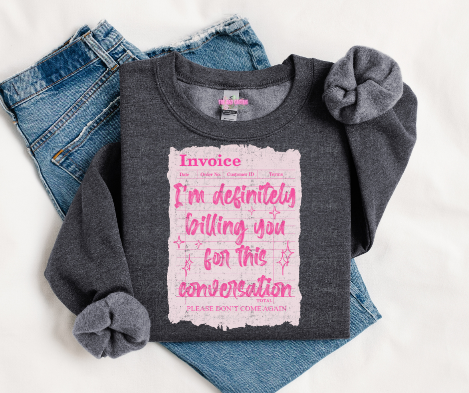 I'm Definitely Billing You For This Conversation Graphic Tee or Crewneck Sweatshirt