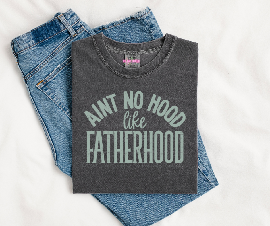 Ain't No Hood Like Fatherhood Graphic Tee or Crewneck Sweatshirt