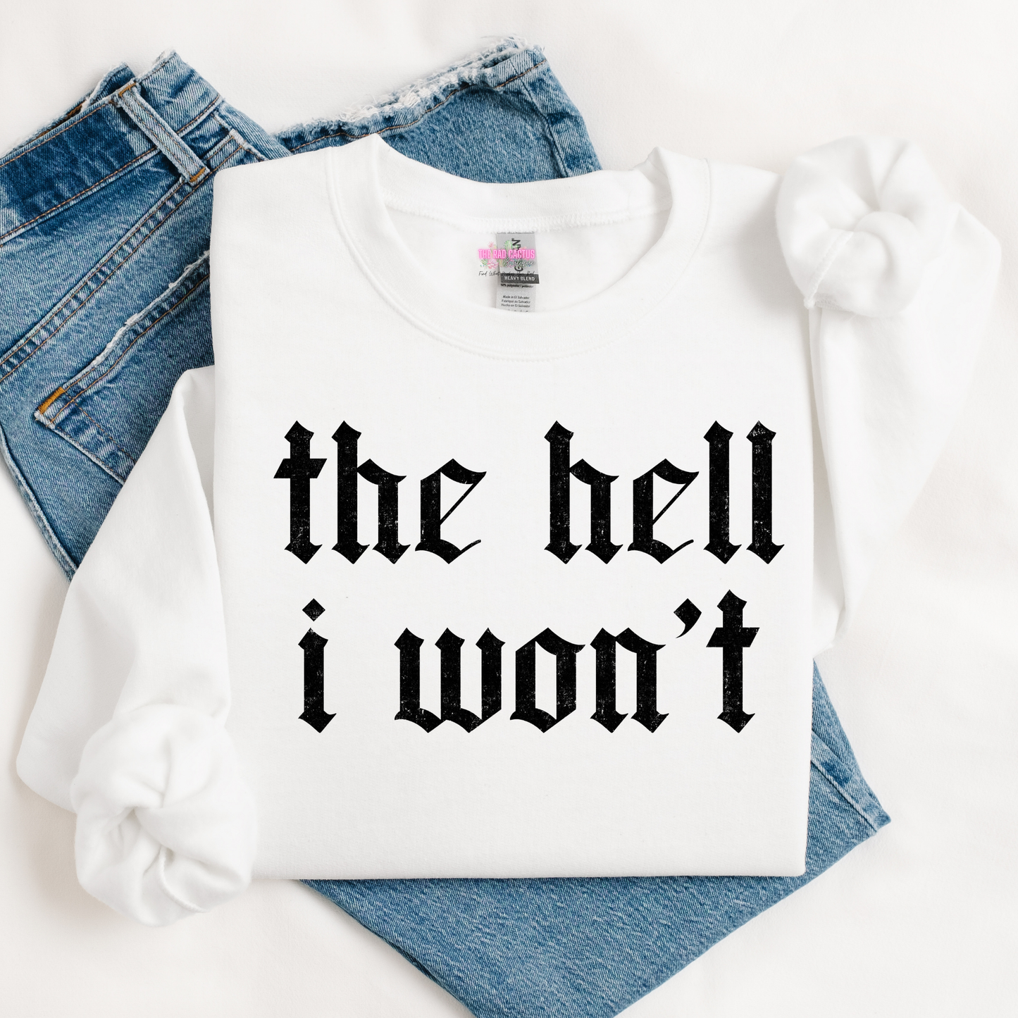 The Hell I Won’t Graphic Tee or Crewneck Sweatshirt