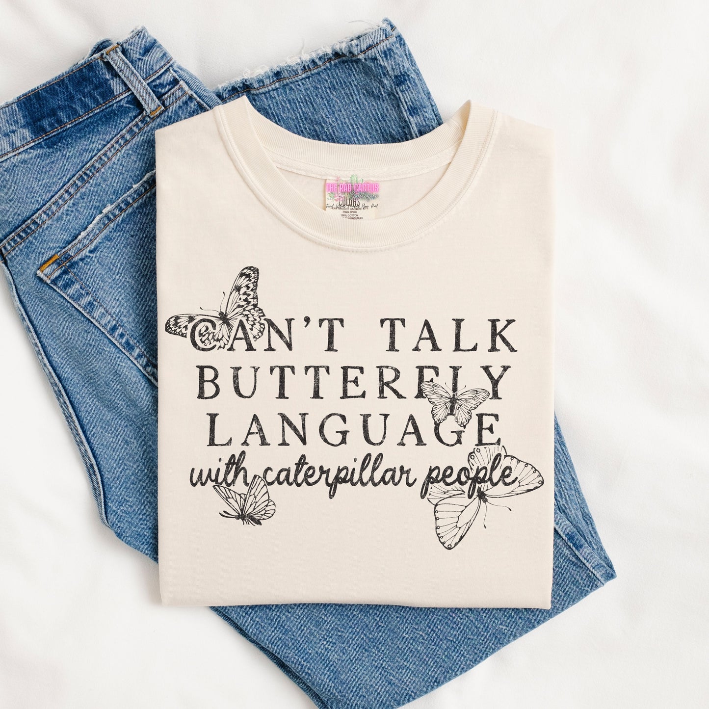 Can't Talk Butterfly Language with Caterpillar People Black Ink Graphic Tee or Crewneck Sweatshirt