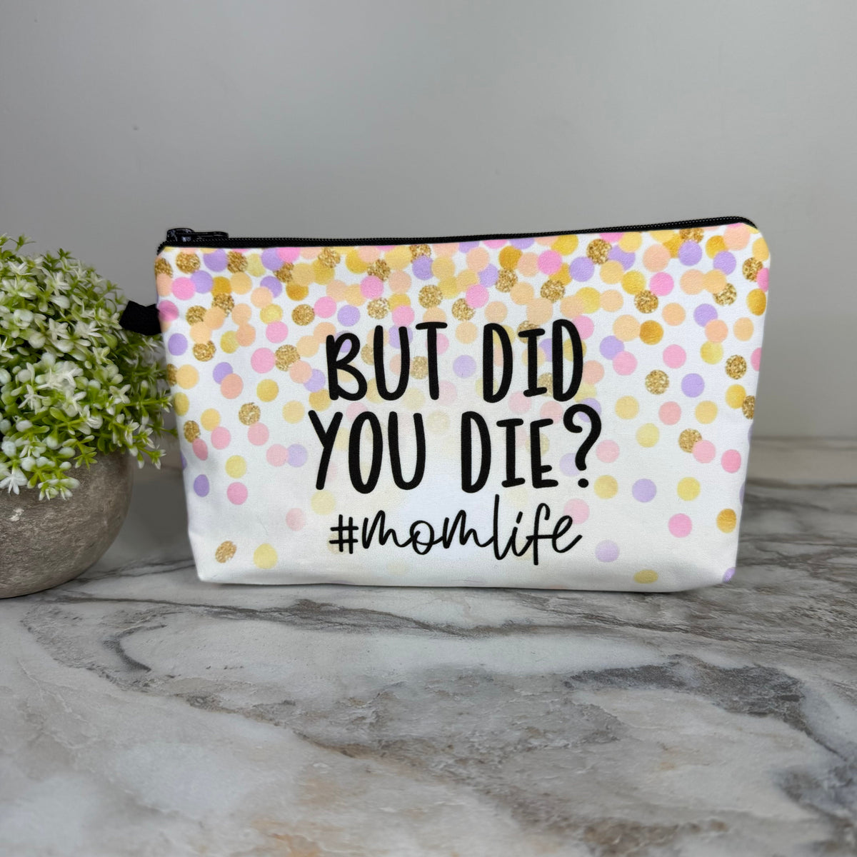 Pouch - Humor Mom, But Did You Die?