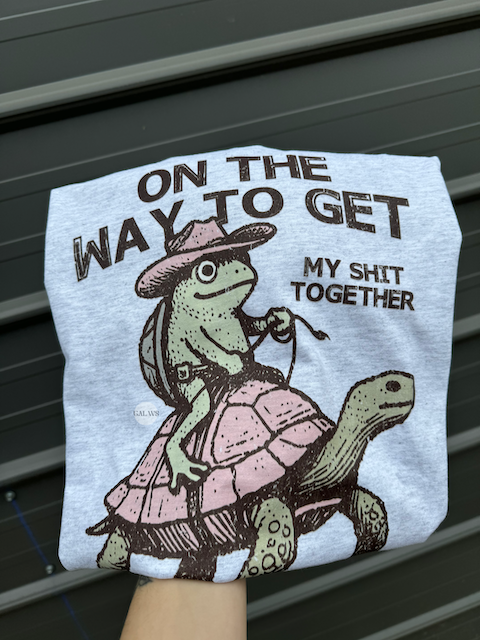 On My Way to Get My Shit Together Tee/Sweatshirt