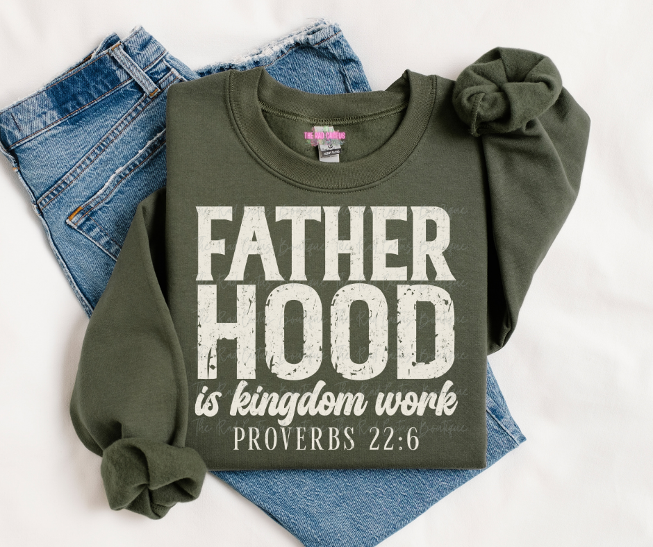 Fatherhood Is Kingdom Work Graphic Tee or Crewneck Sweatshirt