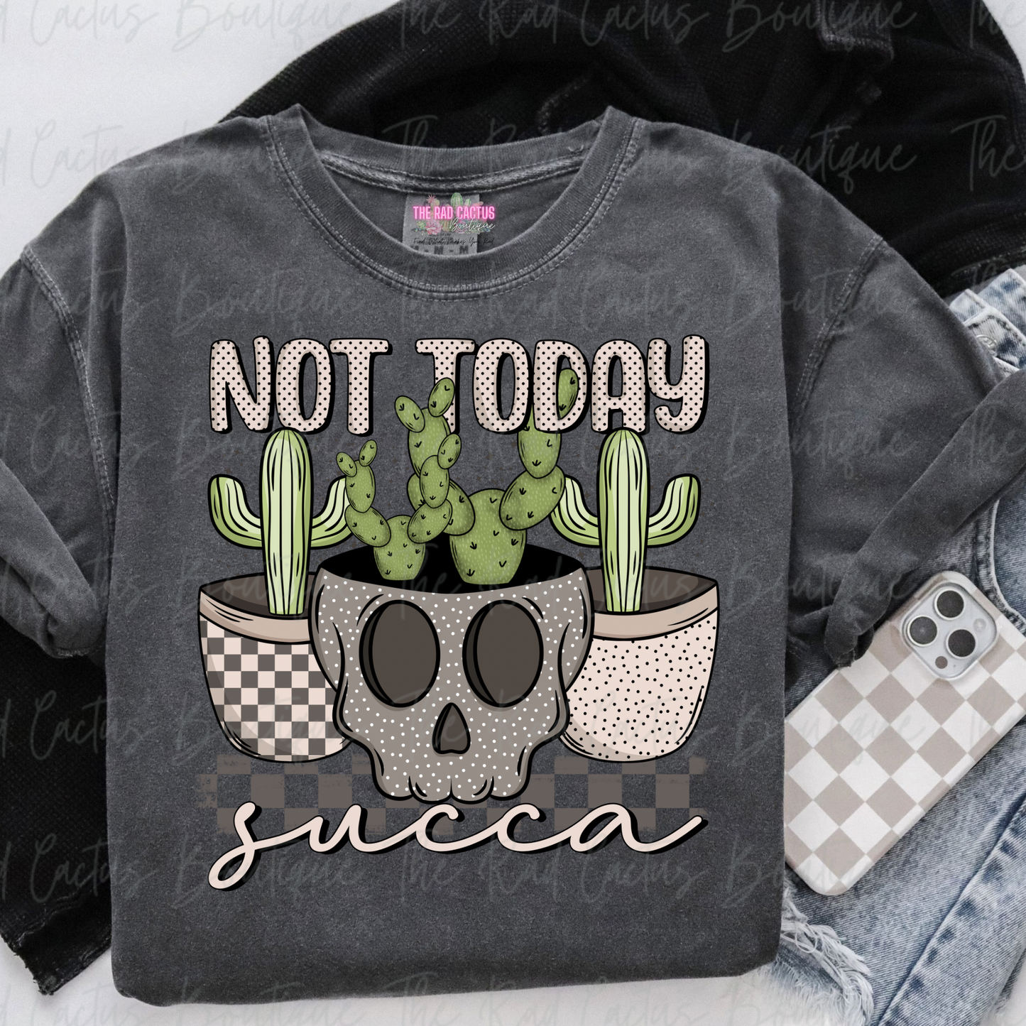 Not Today Succa Funny Cactus Graphic Tee or Crewneck Sweatshirt
