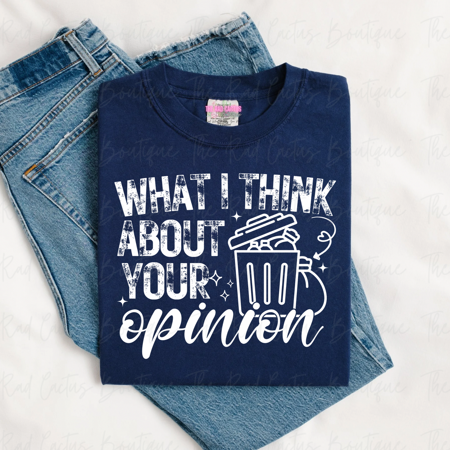 What I Think About Your Opinion Funny Graphic Tee or Crewneck Sweatshirt