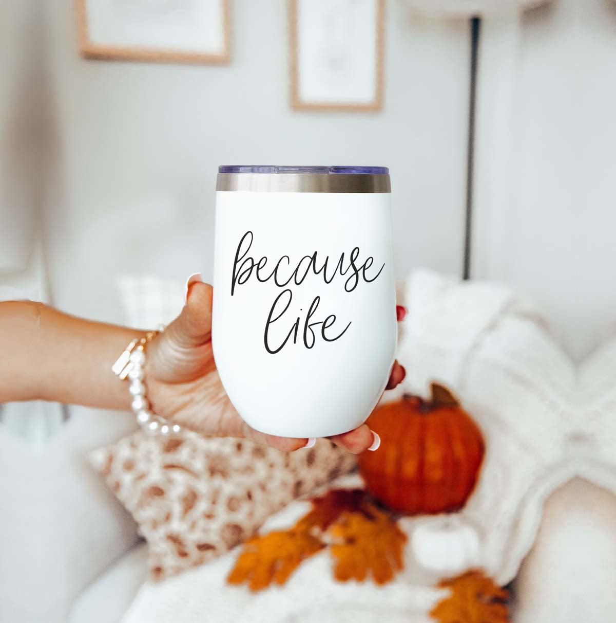 Because Life Wine Tumbler