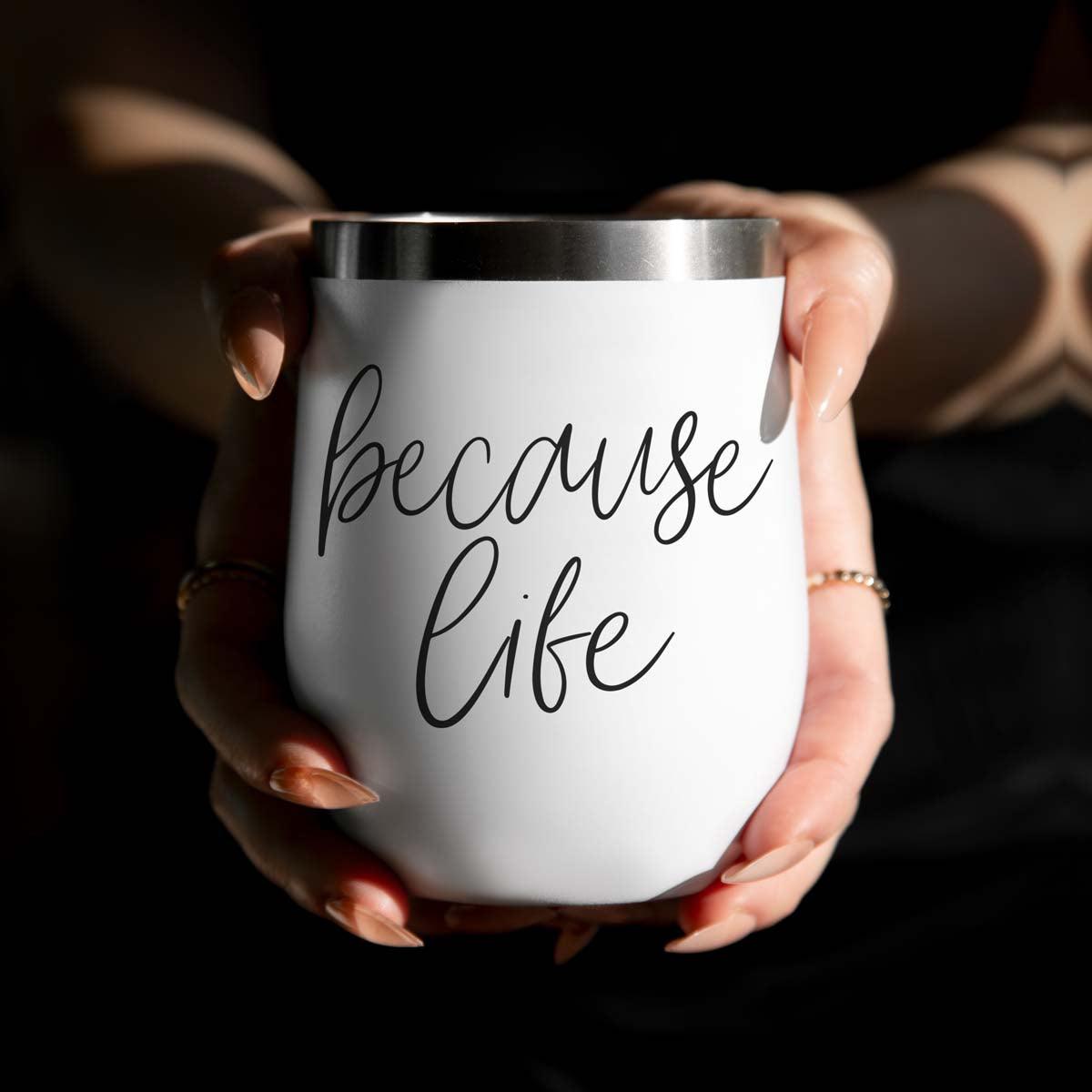 Because Life Wine Tumbler