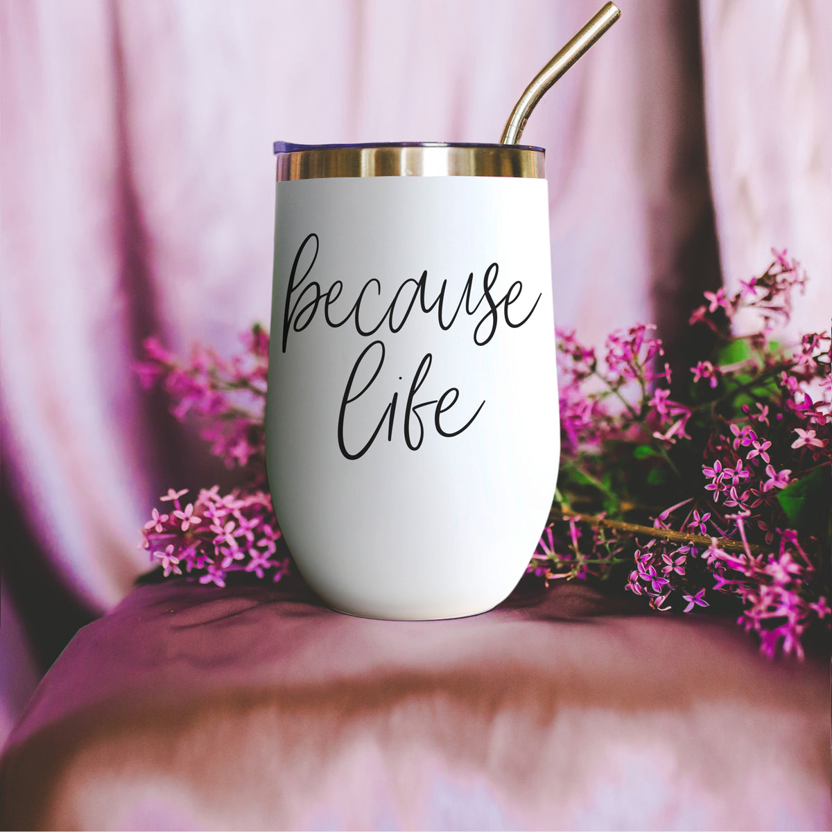 Because Life 17oz PRE-ORDER