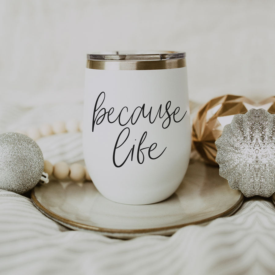 Because Life Wine Tumbler