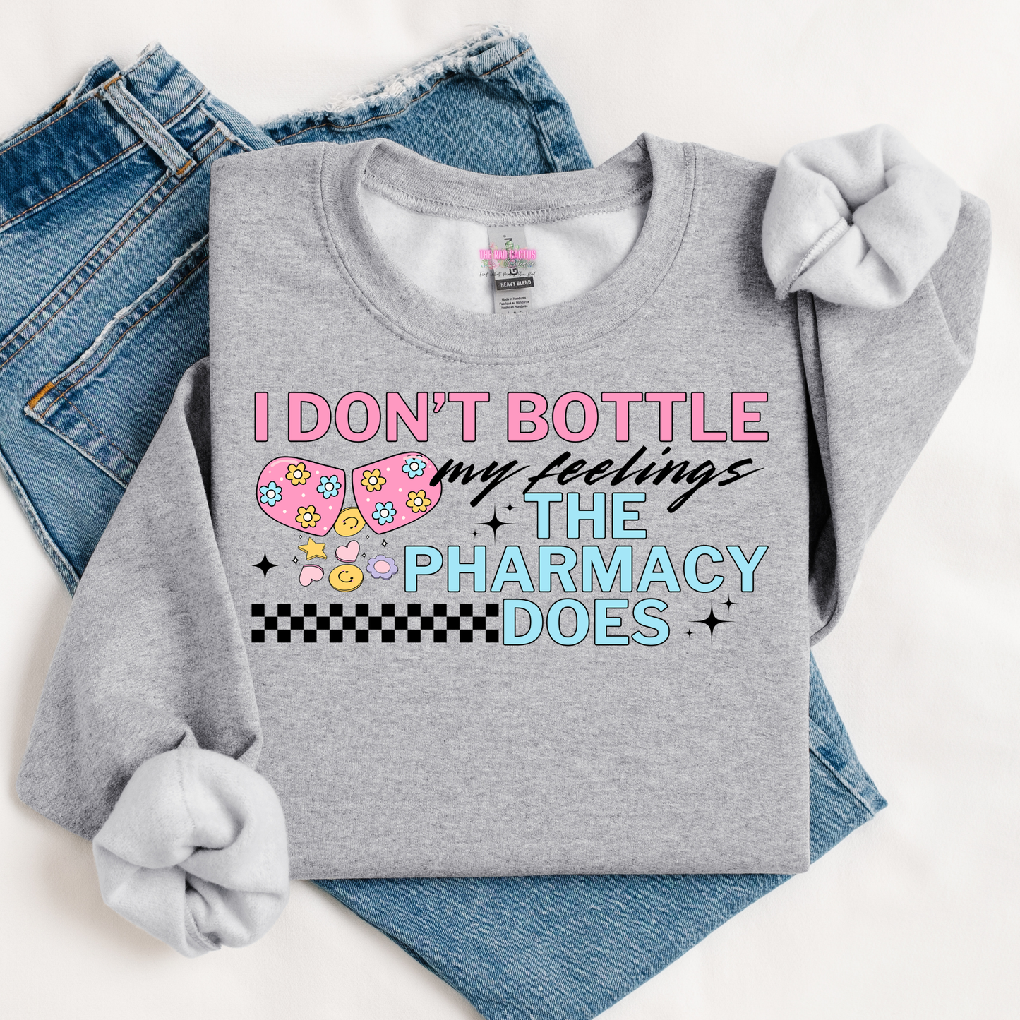 I Don't Bottle My Feelings, The Pharmacy Does Graphic Tee or Crewneck Sweatshirt