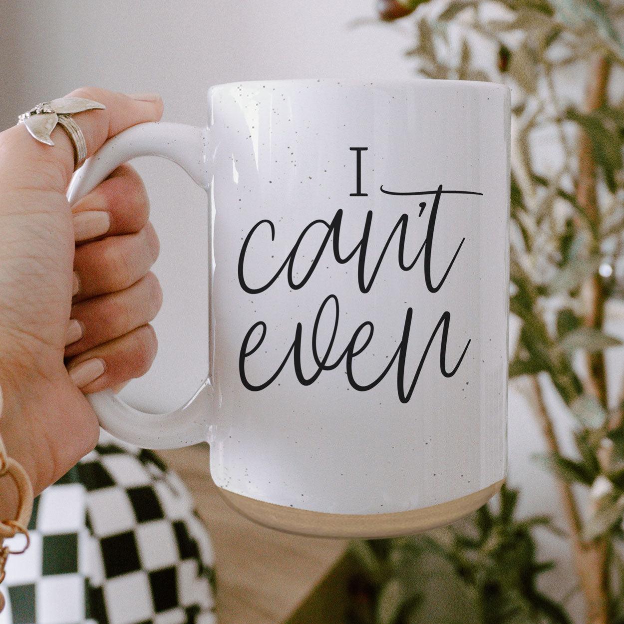 I Can't Even Mug