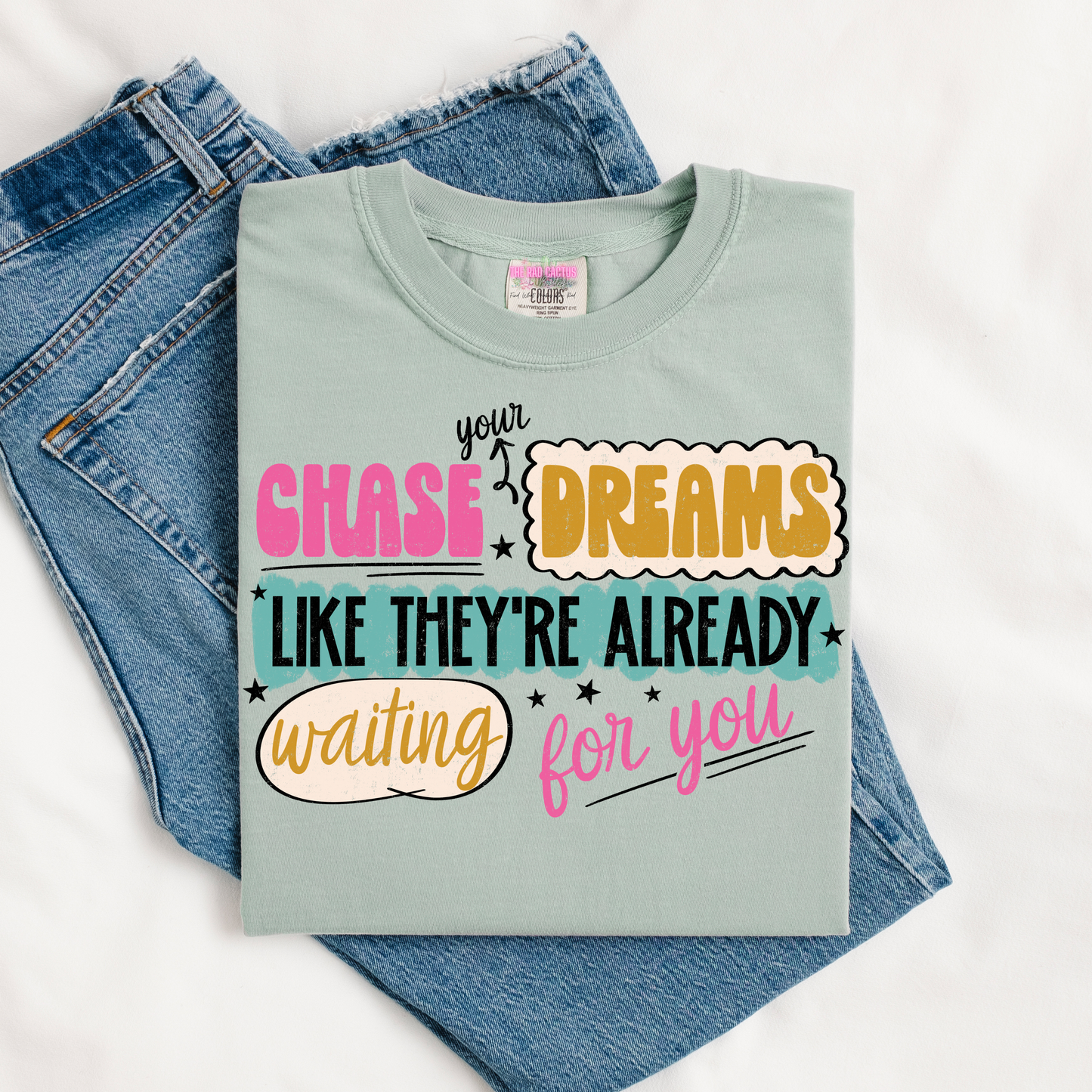Chase Your Dreams Like They're Already Waiting For You Graphic Tee or Crewneck Sweatshirt