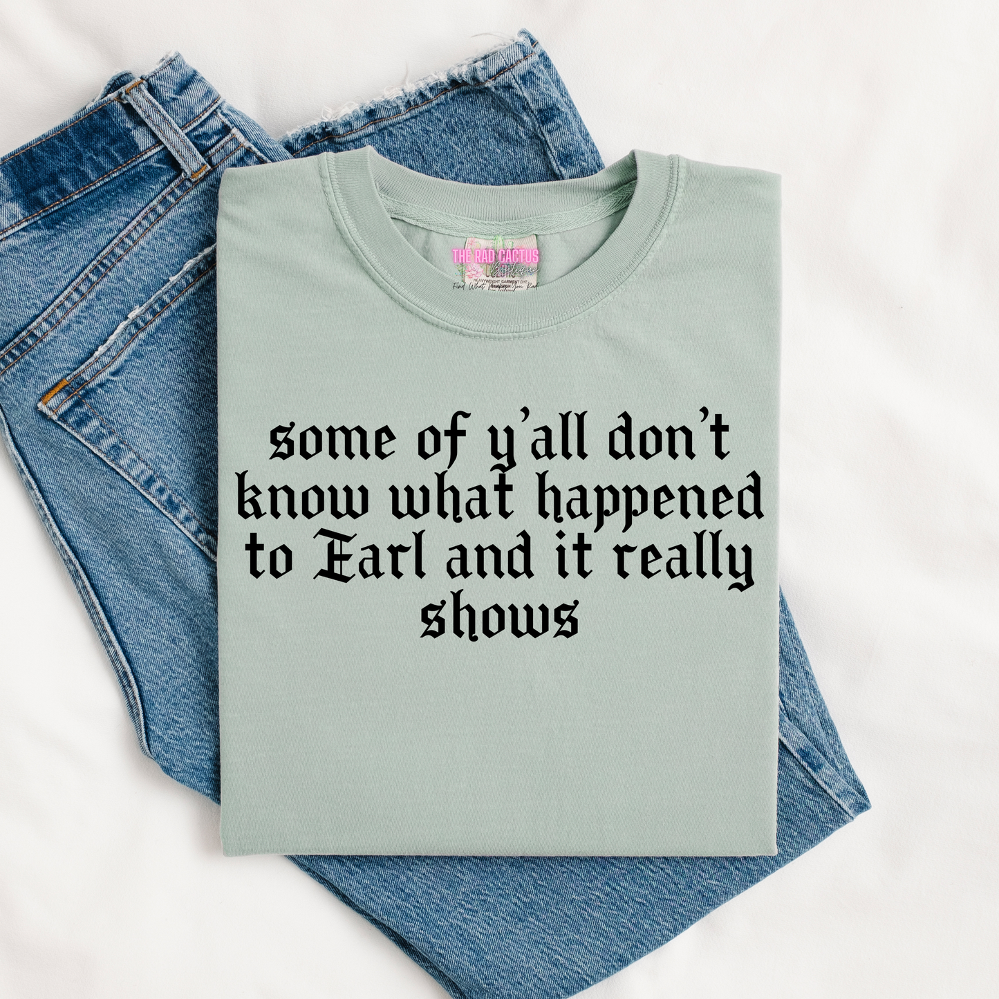 Some Of Y'all Don't Know What Happened To Earl And It Really Shows Graphic Tee or Crewneck Sweatshirt