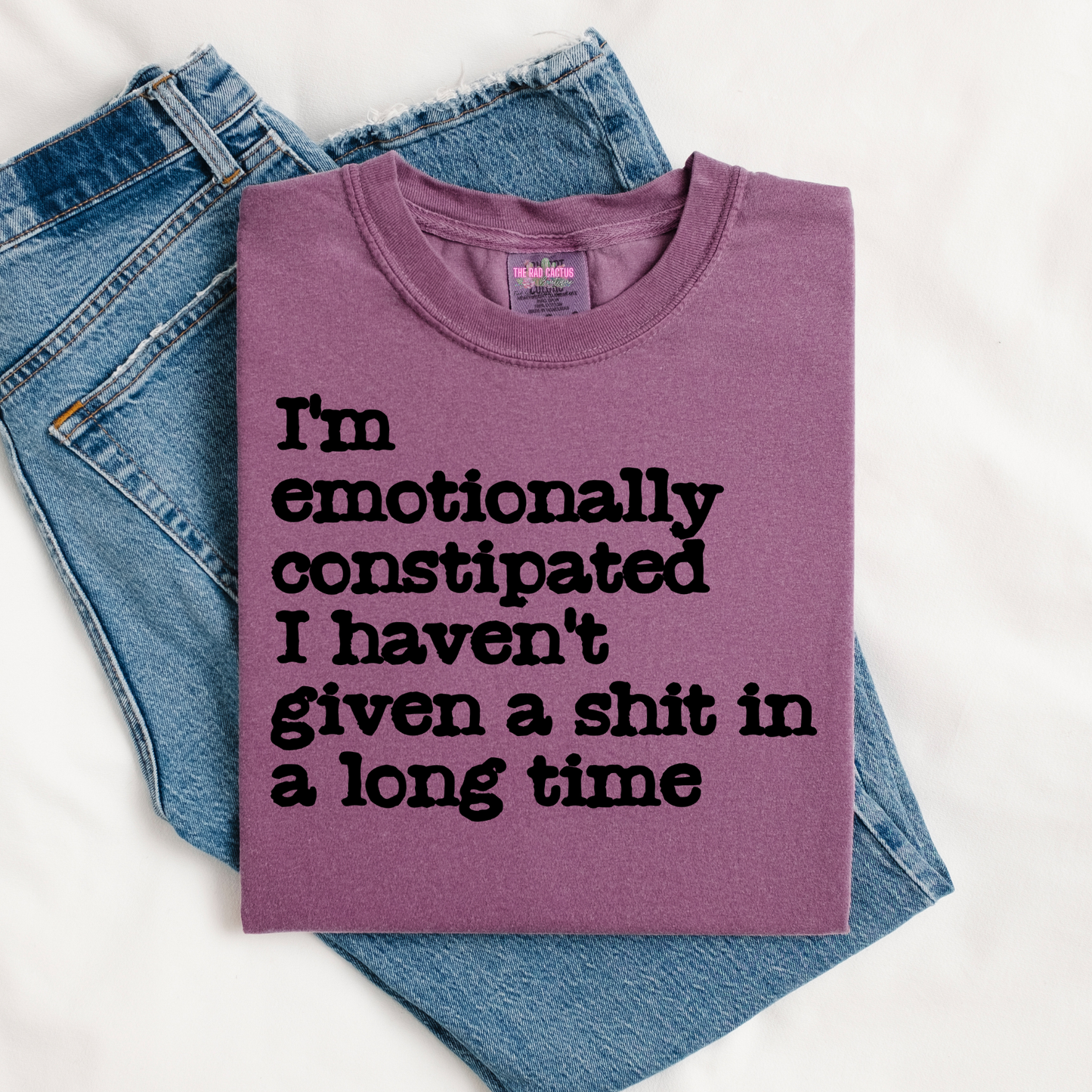 I'm Emotionally Constipated I Haven't Given A Shit In A Long Time Graphic Tee or Crewneck Sweatshirt