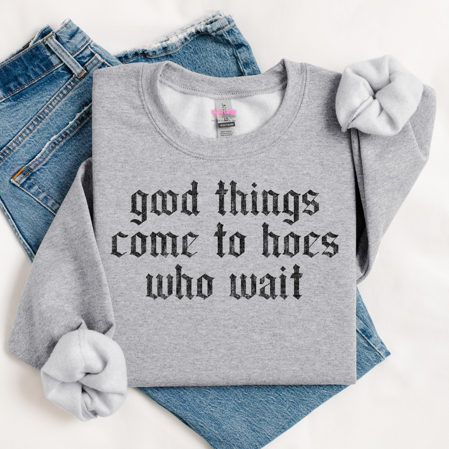 Good Things Come To Hoes Who Wait Graphic Tee or Crewneck Sweatshirt