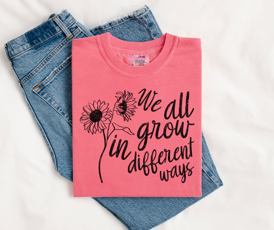 We All Grow in Different Ways Graphic Tee or Crewneck Sweatshirt