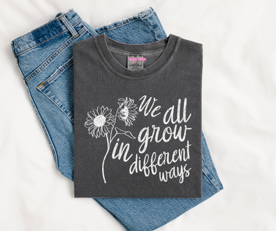 We All Grow in Different Ways White Ink Graphic Tee or Crewneck Sweatshirt