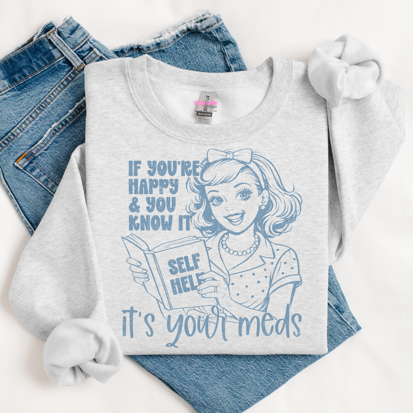 If You're Happy & You Know It It's Your Meds Blue Ink Graphic Tee or Crewneck Sweatshirt