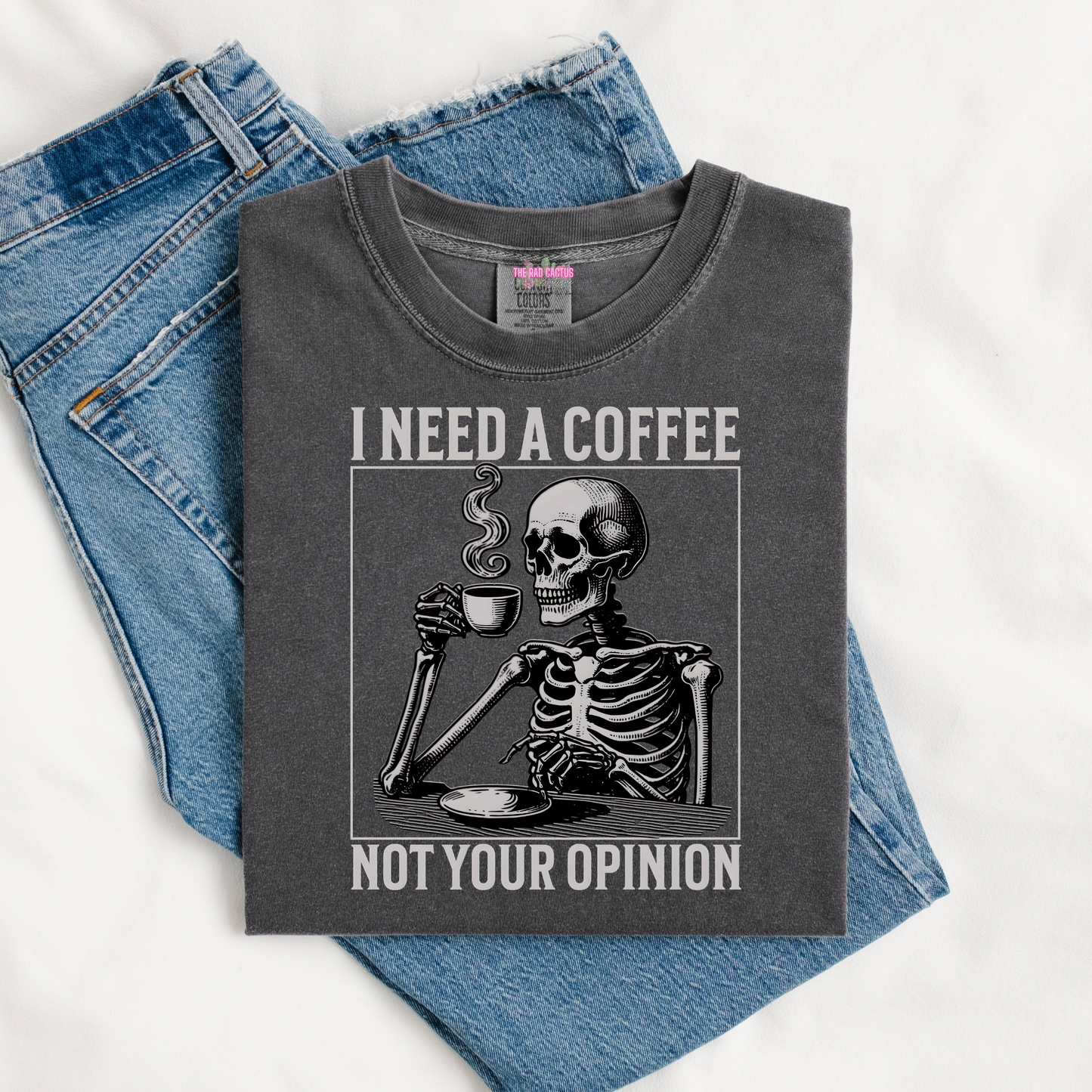 I Need A Coffee Not Your Opinion Graphic Tee or Crewneck Sweatshirt
