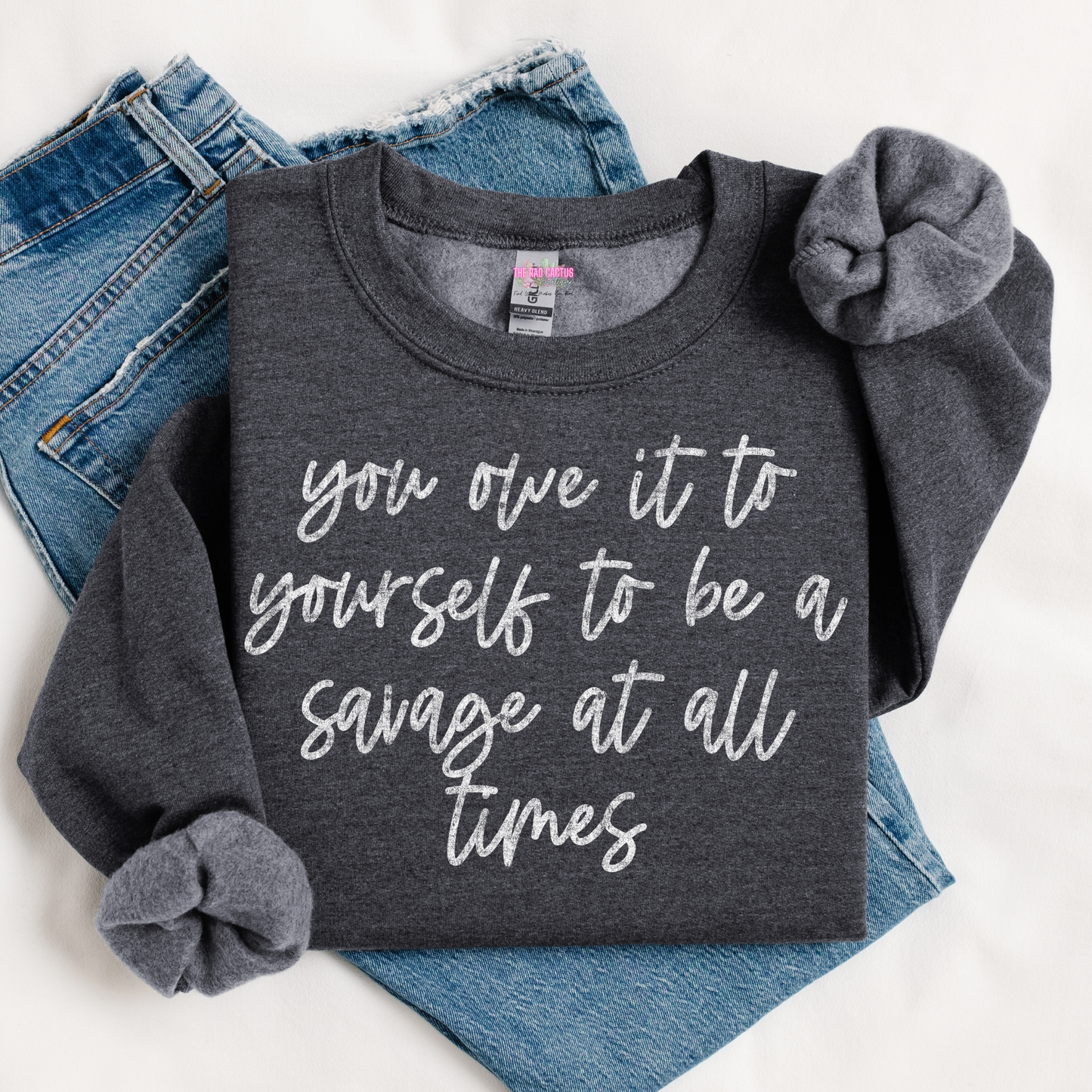 You Owe It To Yourself To Be A Savage At All Times Graphic Tee or Crewneck Sweatshirt