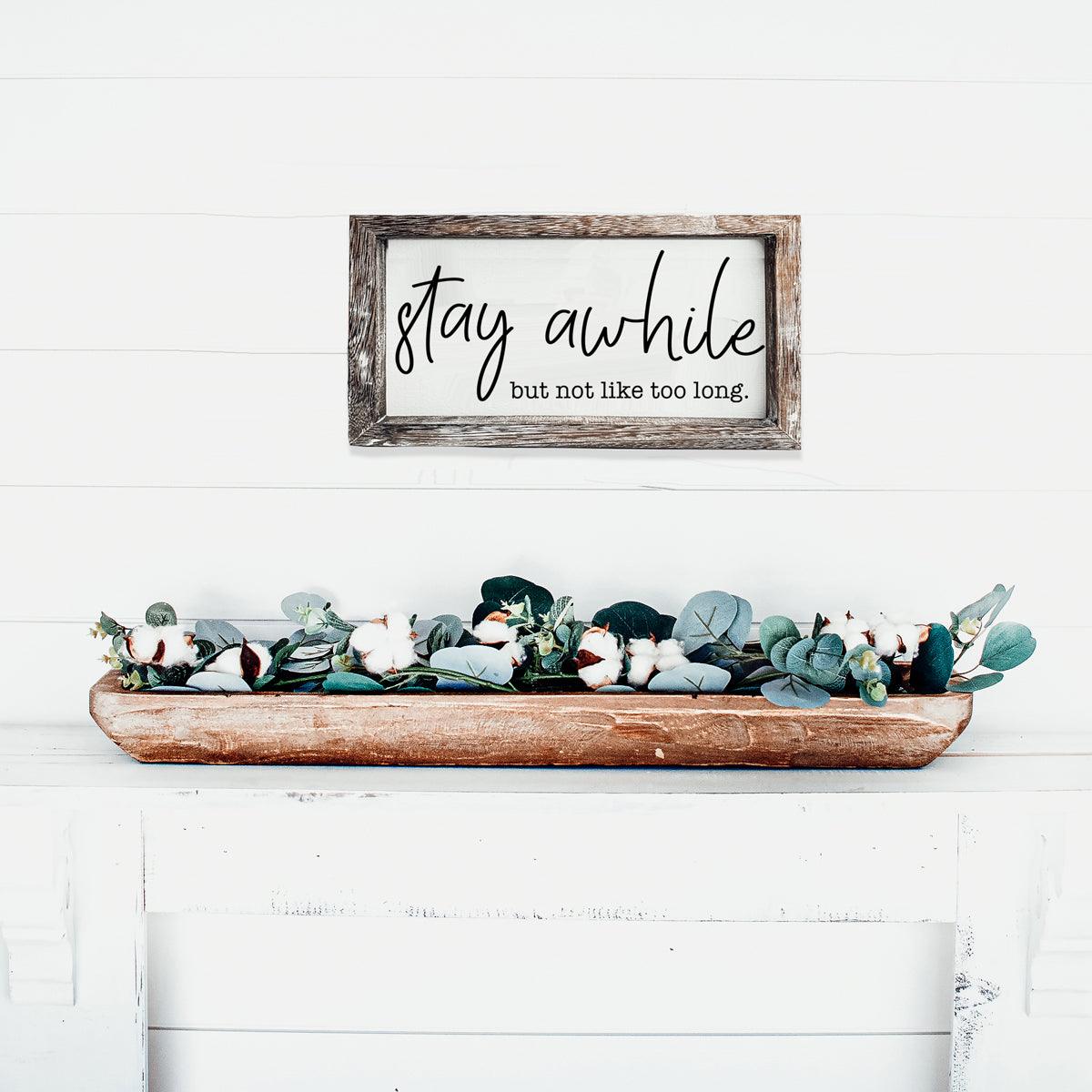 Stay awhile but not too long sign