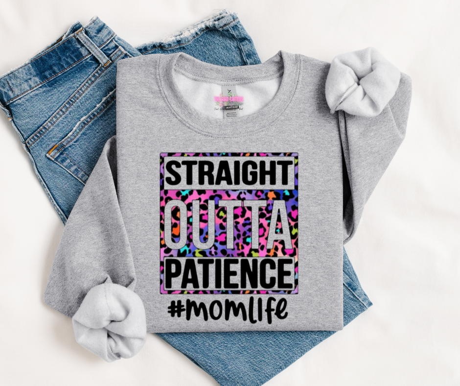 Straight Outta Patience Mom Life Graphic Tee or Crewneck Sweatshirt