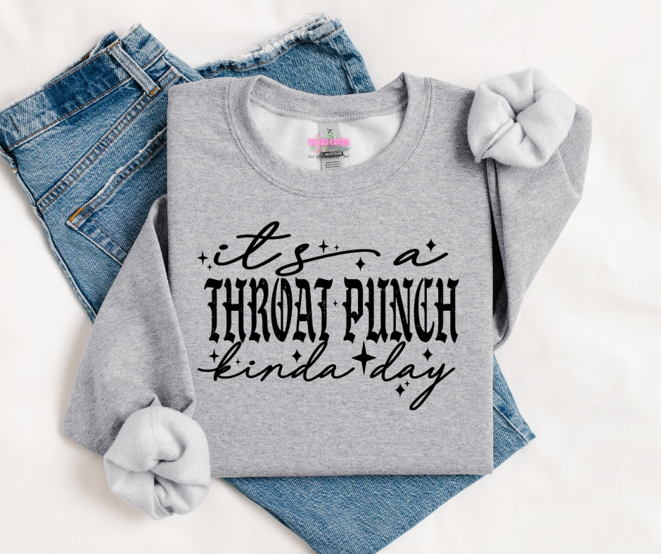 It's a Throat Punch Kinda Day Graphic Tee or Crewneck Sweatshirt