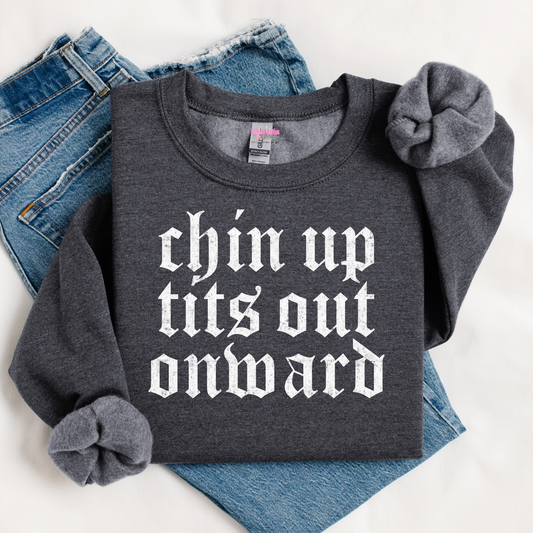 Chin Up Tits Out Onward Graphic Tee or Crewneck Sweatshirt