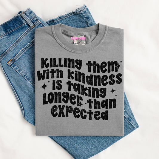 Killing Them with Kindness Graphic Tee or Crewneck Sweatshirt