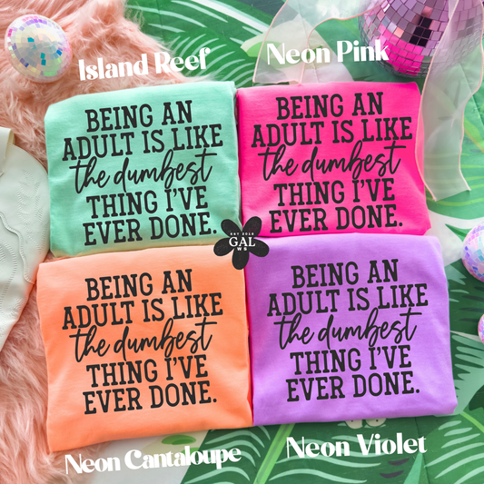 Being An Adult Is Dumb Tee/Sweatshirt