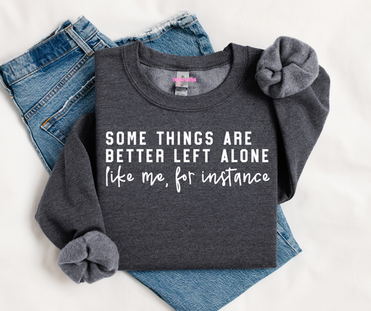 White Ink Some Things Are Better Left Alone Graphic Tee or Crewneck Sweatshirt