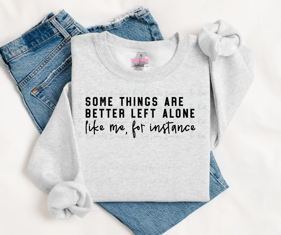 Black Ink Some Things Are Better Left Alone Graphic Tee or Crewneck Sweatshirt