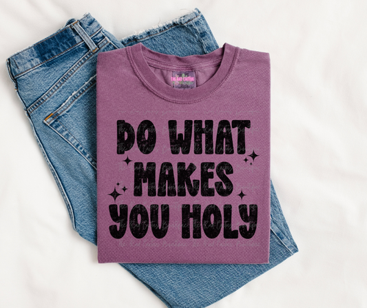 Black Ink Do What Makes You Holy Tee/Crewneck