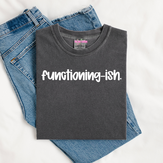 Functioning-ish Funny Minimalist Graphic Tee or Crewneck Sweatshirt