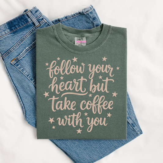 Follow Your Heart But Take Coffee With You Graphic Tee or Crewneck Sweatshirt