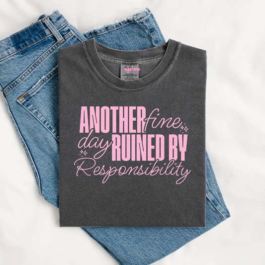 Another Fine Day Ruined by Responsibility Graphic Tee or Crewneck Sweatshirt