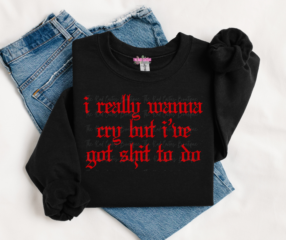 Red Ink I Really Want To Cry Graphic Tee or Crewneck Sweatshirt