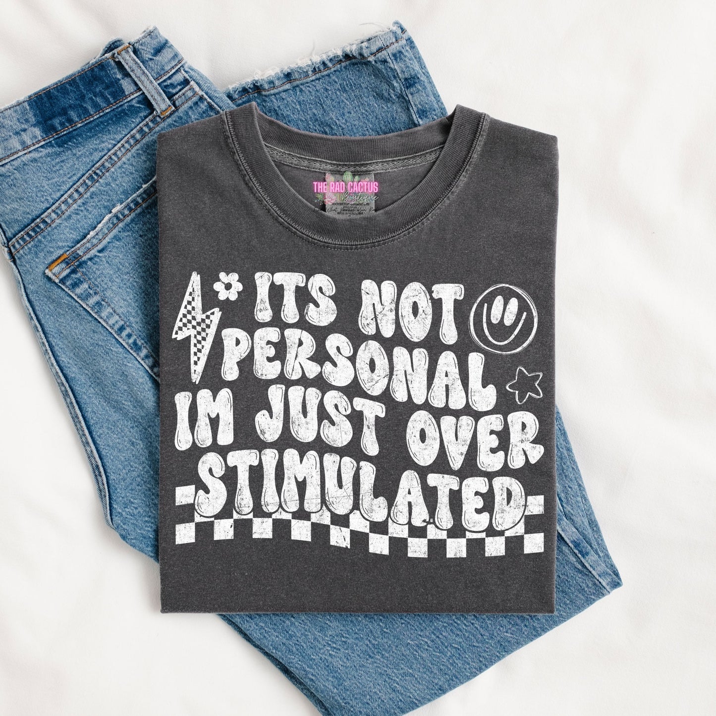 It's Not Personal I'm Just Overstimulated Graphic Tee or Crewneck Sweatshirt