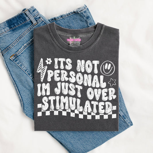 It's Not Personal I'm Just Overstimulated Graphic Tee or Crewneck Sweatshirt