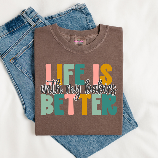 Life Is Better With My Babies Graphic Tee or Crewneck Sweatshirt