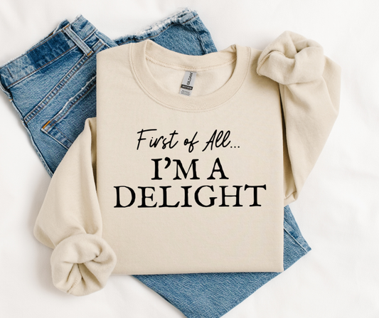 First of All, I'm A Delight Black Ink Graphic Tee or Crewneck Sweatshirt